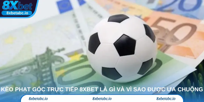 Kèo phạt góc trực tiếp 8xbet – Khái niệm và cách chơi dễ thắng